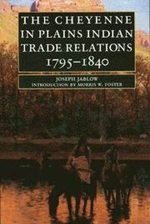 The Cheyenne in Plains Indian Trade Relations, 1795-1840