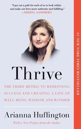 Thrive: The Third Metric to Redefining Success and Creating a Life of Well-Being, Wisdom, and Wonder