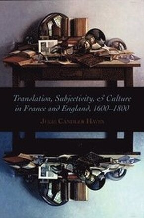 Translation, Subjectivity, and Culture in France and England, 1600-1800