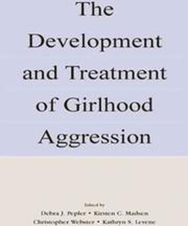 The Development and Treatment of Girlhood Aggression