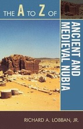 The A to Z of Ancient and Medieval Nubia