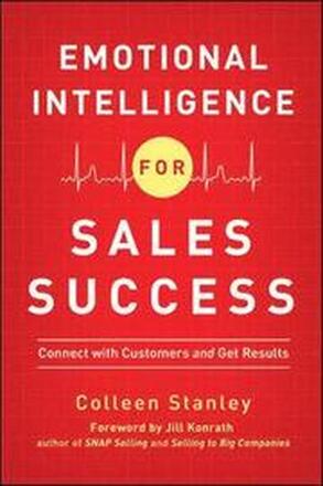 Emotional Intelligence for Sales Success: Connect with Customers and Get Results