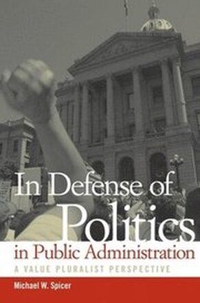 In Defense of Politics in Public Administration