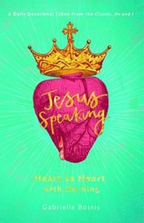 Jesus Speaking: Heart to Heart with the King