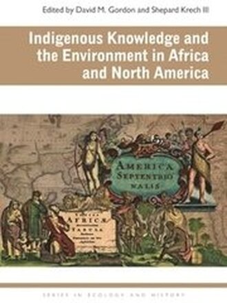 Indigenous Knowledge and the Environment in Africa and North America