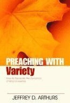 Preaching with Variety How to Recreate the Dynamics of Biblical Genres