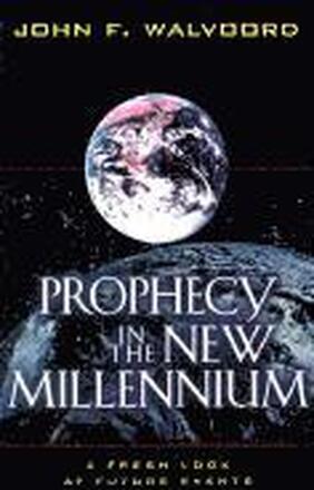 Prophecy in the New Millennium A Fresh Look at Future Events