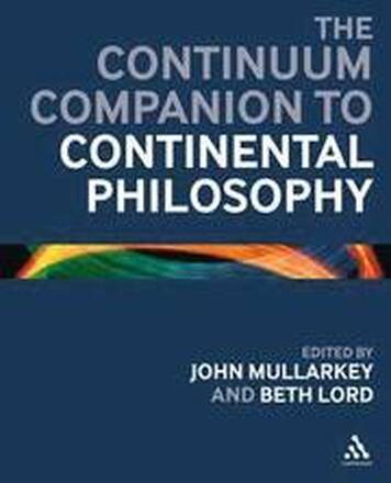 The Continuum Companion to Continental Philosophy