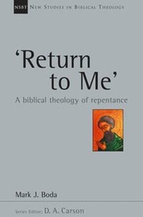 Return to Me': A Biblical Theology of Repentance Volume 35