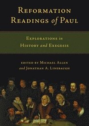 Reformation Readings of Paul Explorations in History and Exegesis