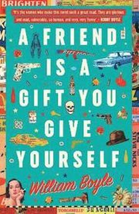 A Friend is a Gift you Give Yourself