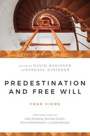 Predestination and Free Will Four Views of Divine Sovereignty and Human Freedom
