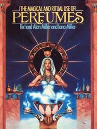 The Magical and Ritual Use of Perfumes