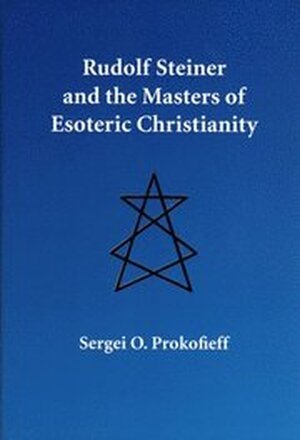 Rudolf Steiner and the Masters of Esoteric Christianity