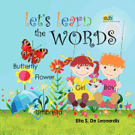 Let's Learn The Words: Excellent for young children from newborn to preschool on learning to read or speak English. An enchanting picture wor