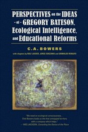 Perspectives on the Ideas of Gregory Bateson, Ecological Intelligence, and Educational Reforms
