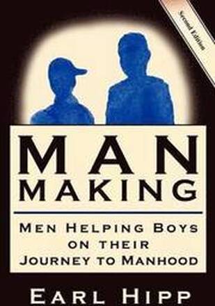 Man-Making - Men Helping Boys on Their Journey to Manhood