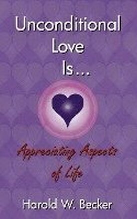 Unconditional Love Is... Appreciating Aspects of Life
