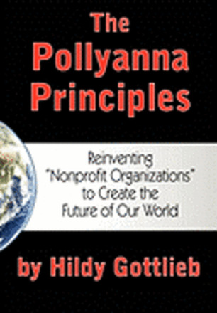 The Pollyanna Principles: Reinventing 'Nonprofit Organizations' to Create the Future of Our World