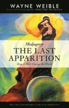 Medjugorje: The Last Apparition: How It Will Change the World