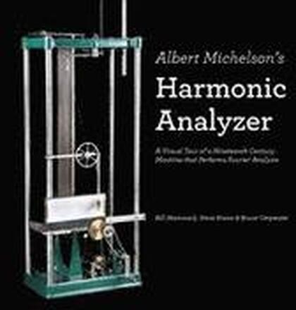 Albert Michelson's Harmonic Analyzer: A Visual Tour of a Nineteenth Century Machine that Performs Fourier Analysis