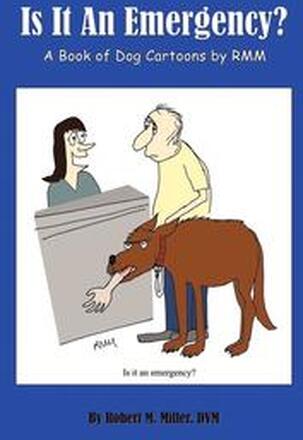 Is It An Emergency? A Book of Dog Cartoons by RMM