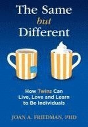 The Same But Different: How Twins Can Live, Love, and Learn to Be Individuals
