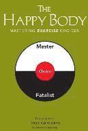 The Happy Body: Mastering Exercise Choices