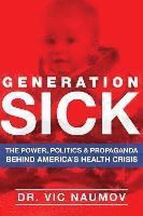 Generation SICK: The Power, Politics and Propaganda Behind America's Health Crisis