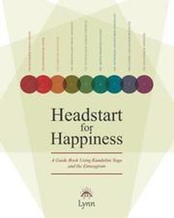 Headstart for Happiness: A Guide Book Combining Kundalini Yoga and the Enneagram