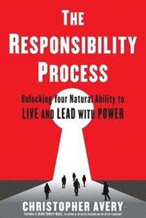 The Responsibility Process: Unlocking Your Natural Ability to Live and Lead with Power