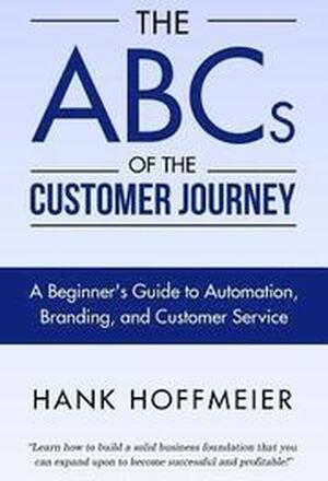 The ABCs of the Customer Journey: A Beginner's Guide to Automation, Branding and Customer Service