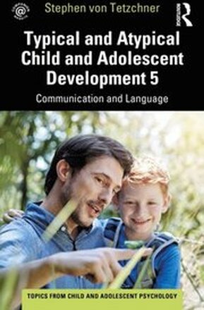 Typical and Atypical Child and Adolescent Development 5 Communication and Language Development