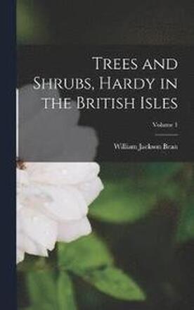 Trees and Shrubs, Hardy in the British Isles; Volume 1