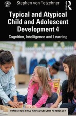 Typical and Atypical Child Development 4 Cognition, Intelligence and Learning