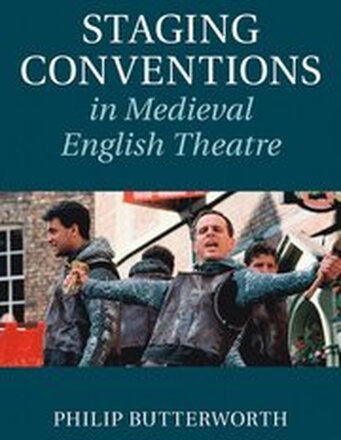 Staging Conventions in Medieval English Theatre