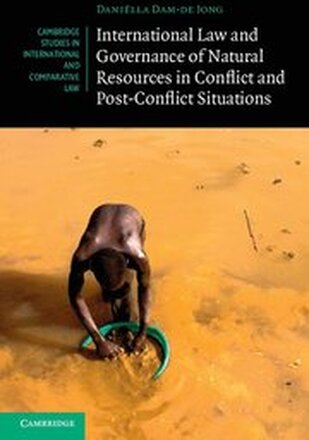 International Law and Governance of Natural Resources in Conflict and Post-Conflict Situations