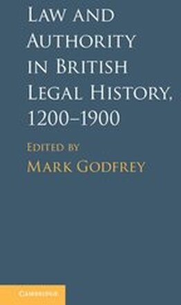 Law and Authority in British Legal History, 1200-1900