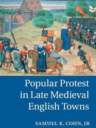 Popular Protest in Late Medieval English Towns