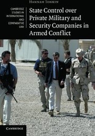 State Control over Private Military and Security Companies in Armed Conflict