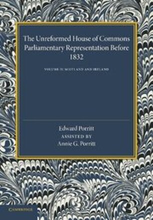 The Unreformed House of Commons: Volume 2, Scotland and Ireland