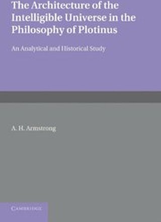 The Architecture of the Intelligible Universe in the Philosophy of Plotinus
