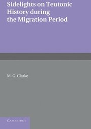 Sidelights on Teutonic History During the Migration Period