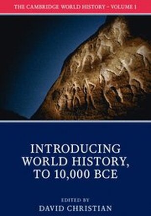 The Cambridge World History: Volume 1, Introducing World History, to 10,000 BCE