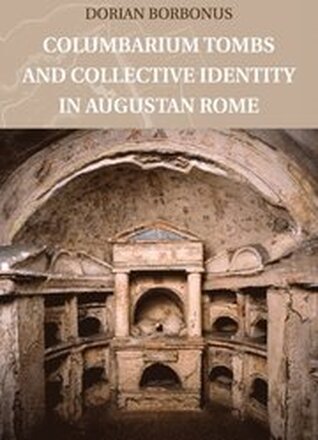 Columbarium Tombs and Collective Identity in Augustan Rome