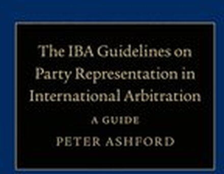 The IBA Guidelines on Party Representation in International Arbitration