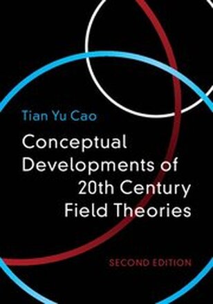 Conceptual Developments of 20th Century Field Theories