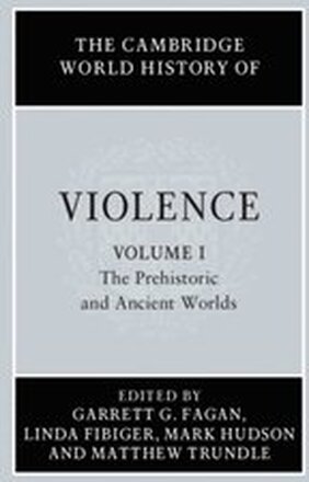 Cambridge World History of Violence: Volume 1, The Prehistoric and Ancient Worlds