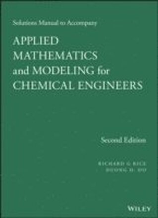 Solutions Manual to Accompany Applied Mathematics and Modeling for Chemical Engineers