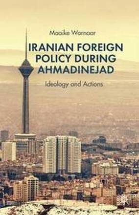 Iranian Foreign Policy during Ahmadinejad